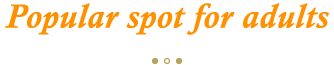 Popular spot for adult